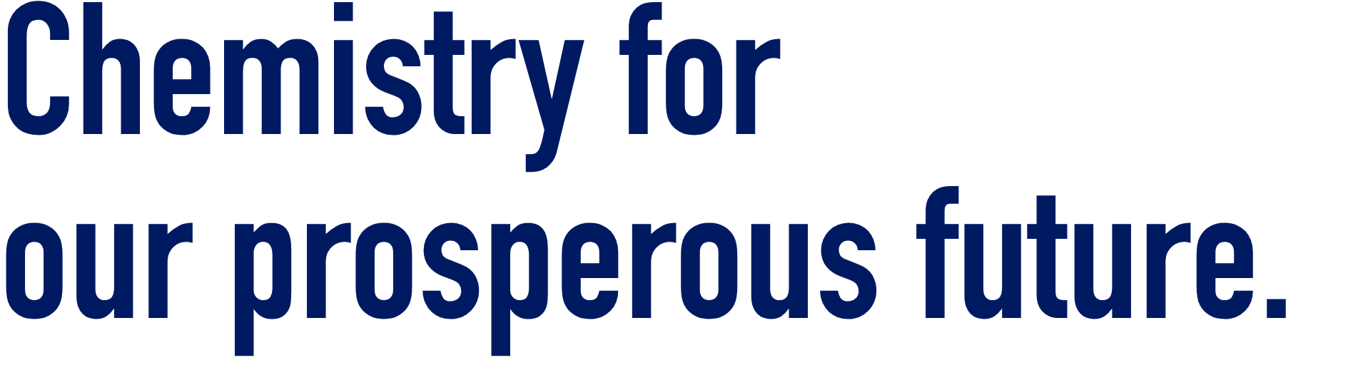 Chemistry for our prosperous future. Chemistry for our prosperous future.